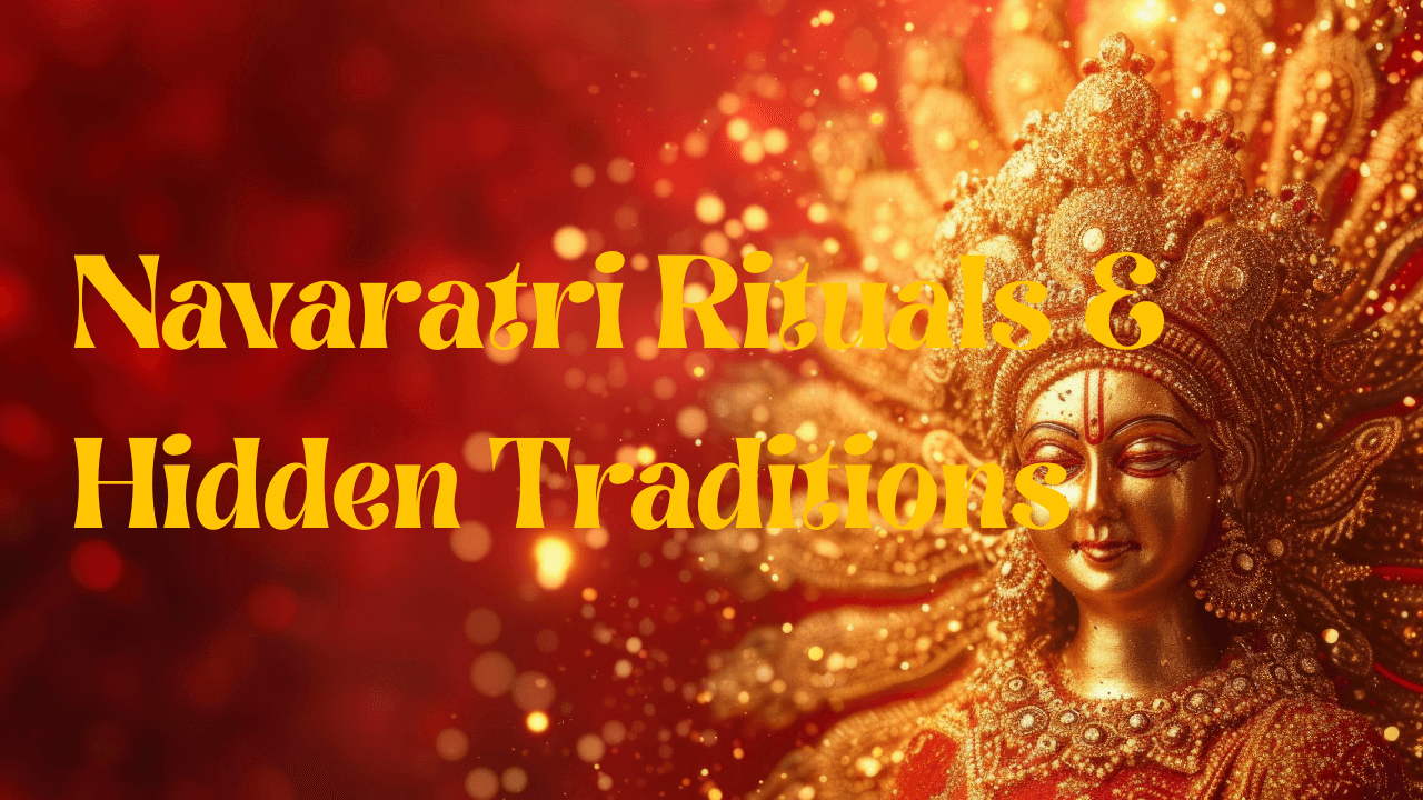 Navaratri Beyond the Basics: Rare Rituals and Hidden Traditions