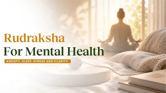 Rudraksha for Mental Health: Anxiety, Sleep, Stress and Clarity